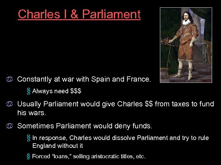 Charles I & Parliament a Constantly at war with Spain and France. § Always