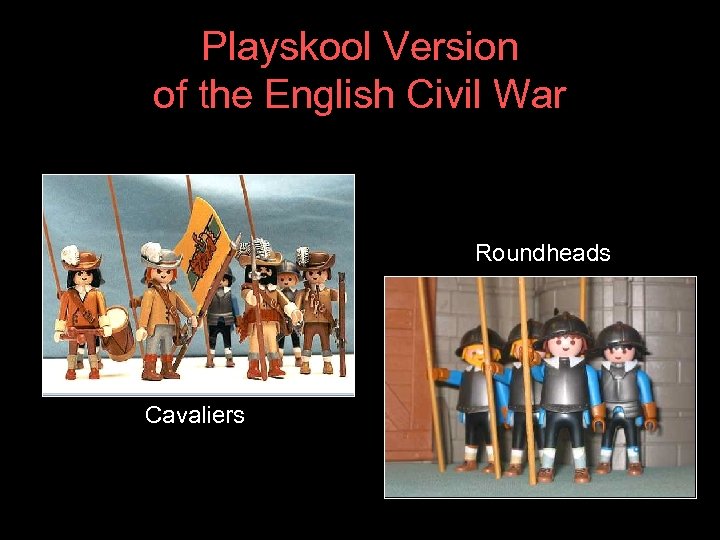 Playskool Version of the English Civil War Roundheads Cavaliers 