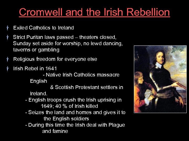 Cromwell and the Irish Rebellion † Exiled Catholics to Ireland † Strict Puritan laws