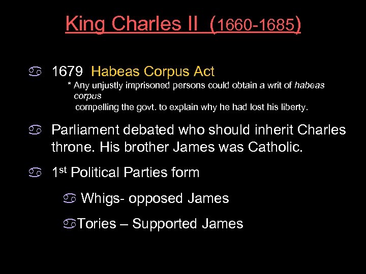 King Charles II (1660 -1685) a 1679 Habeas Corpus Act * Any unjustly imprisoned