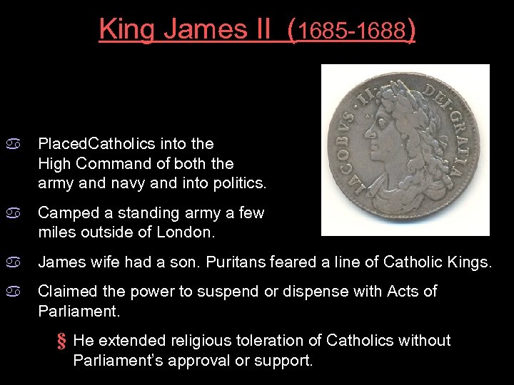 King James II (1685 -1688) a Placed. Catholics into the High Command of both