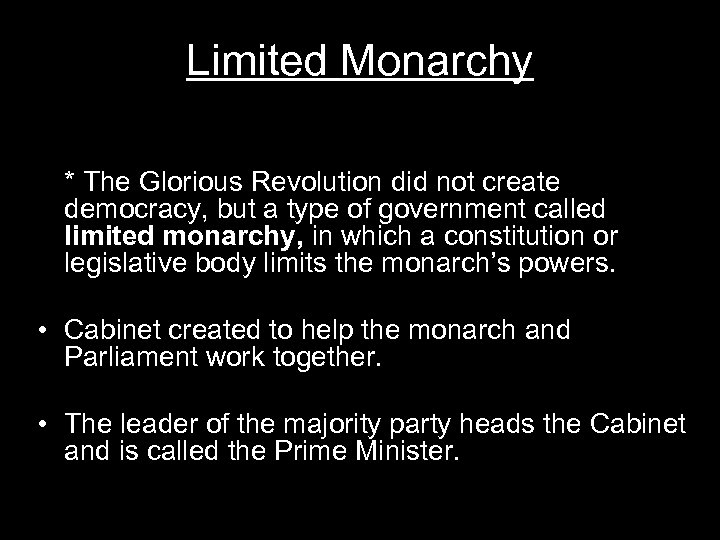 Limited Monarchy * The Glorious Revolution did not create democracy, but a type of