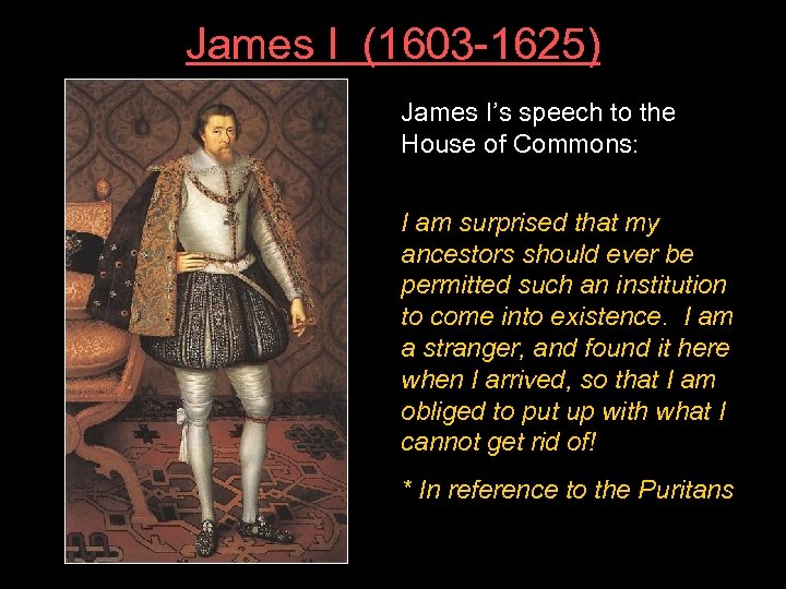 James I (1603 -1625) James I’s speech to the House of Commons: I am