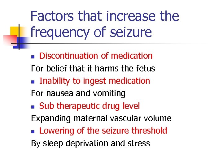 Factors that increase the frequency of seizure Discontinuation of medication For belief that it