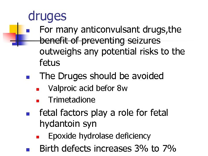 druges For many anticonvulsant drugs, the benefit of preventing seizures outweighs any potential risks