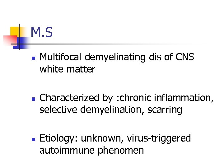 M. S n n n Multifocal demyelinating dis of CNS white matter Characterized by