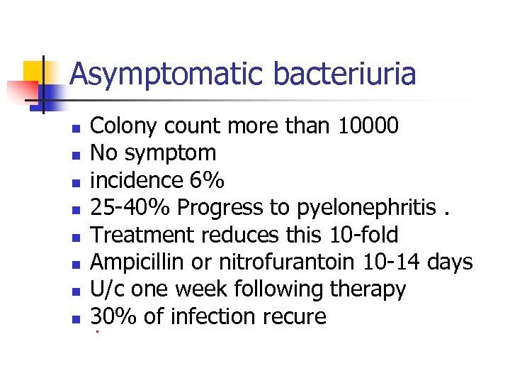 Asymptomatic bacteriuria n n n n Colony count more than 10000 No symptom incidence