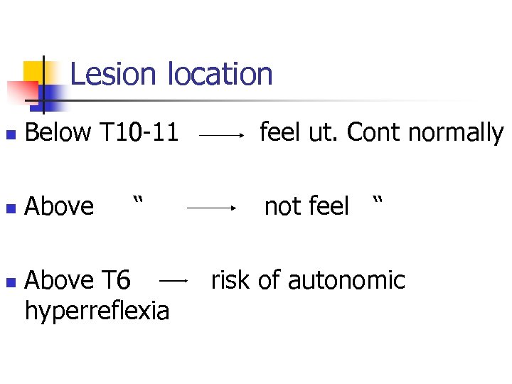 Lesion location n Below T 10 -11 feel ut. Cont normally n Above not