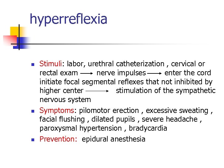 hyperreflexia n n n Stimuli: labor, urethral catheterization , cervical or rectal exam nerve