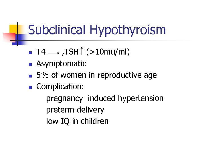 Subclinical Hypothyroism n n T 4 , TSH (>10 mu/ml) Asymptomatic 5% of women