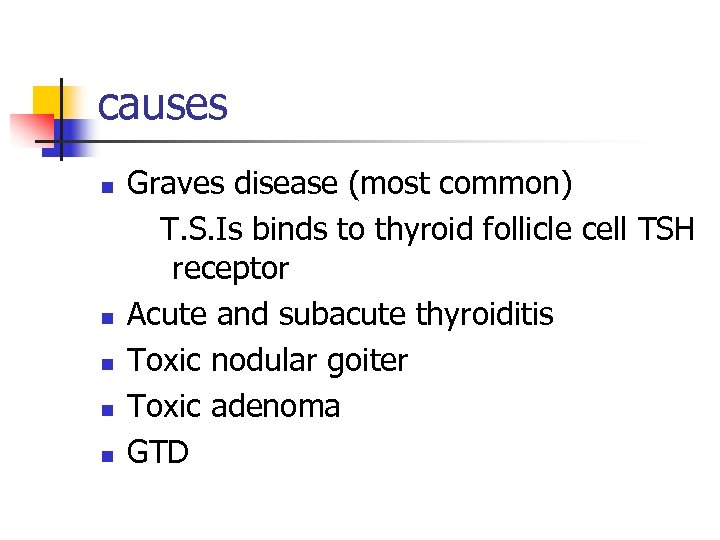 causes n n n Graves disease (most common) T. S. Is binds to thyroid