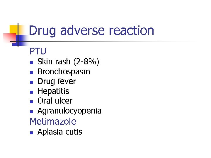 Drug adverse reaction PTU n n n Skin rash (2 -8%) Bronchospasm Drug fever