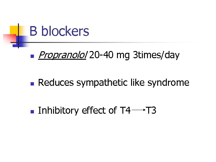 B blockers n Propranolol 20 -40 mg 3 times/day n Reduces sympathetic like syndrome