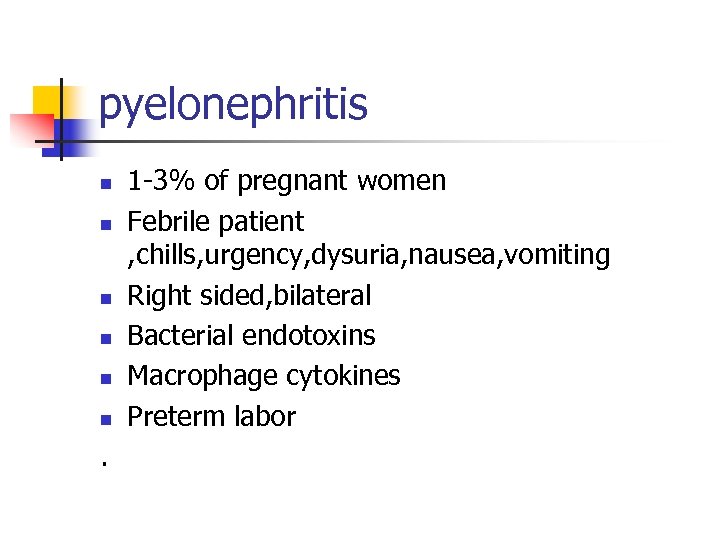 pyelonephritis n n n . 1 -3% of pregnant women Febrile patient , chills,