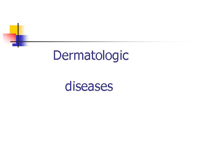 Dermatologic diseases 