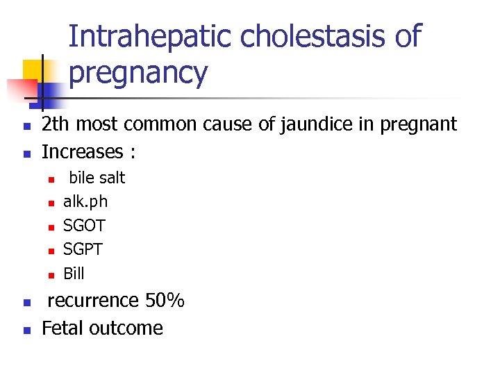 Intrahepatic cholestasis of pregnancy n n 2 th most common cause of jaundice in