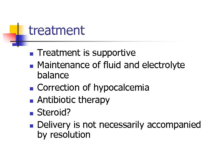 treatment n n n Treatment is supportive Maintenance of fluid and electrolyte balance Correction