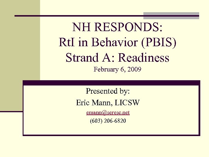 NH RESPONDS: Rt. I in Behavior (PBIS) Strand A: Readiness February 6, 2009 Presented