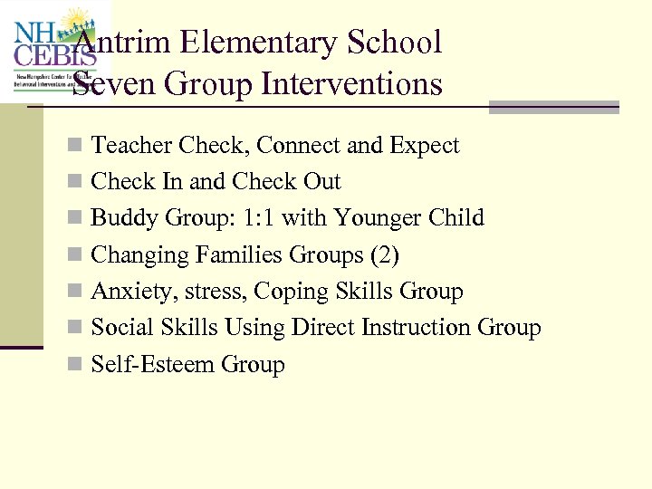 Antrim Elementary School Seven Group Interventions n Teacher Check, Connect and Expect n Check