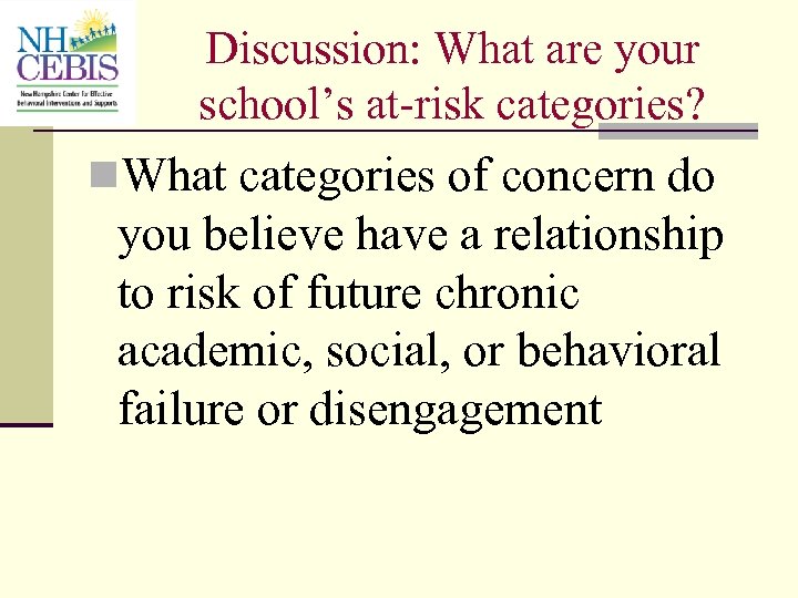 Discussion: What are your school’s at-risk categories? n. What categories of concern do you