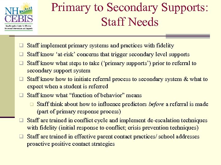 Primary to Secondary Supports: Staff Needs q Staff implement primary systems and practices with