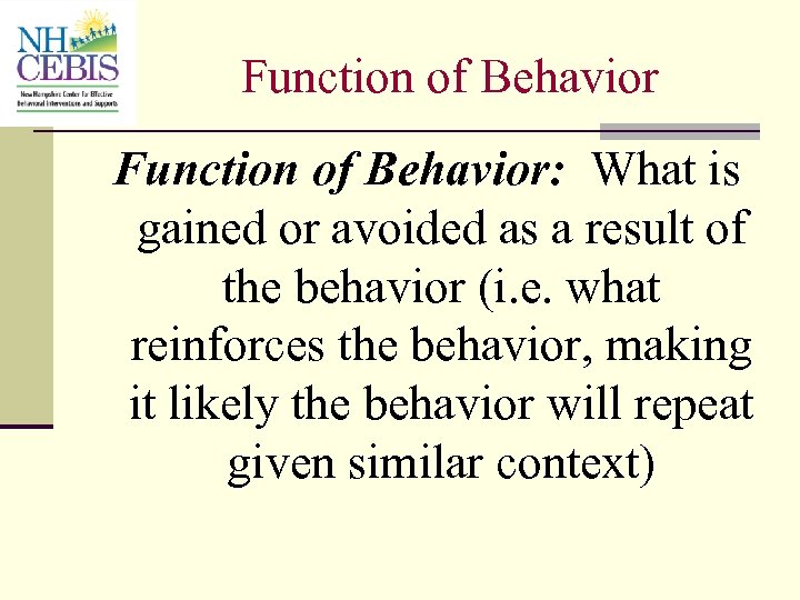 Function of Behavior: What is gained or avoided as a result of the behavior