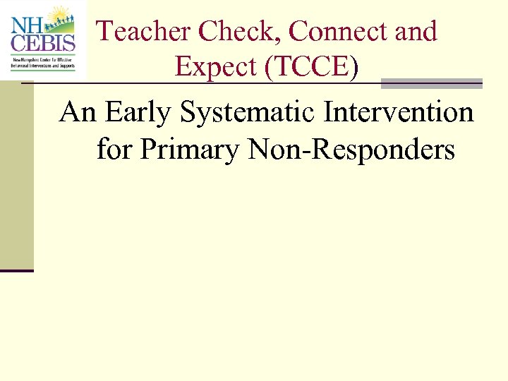 Teacher Check, Connect and Expect (TCCE) An Early Systematic Intervention for Primary Non-Responders 