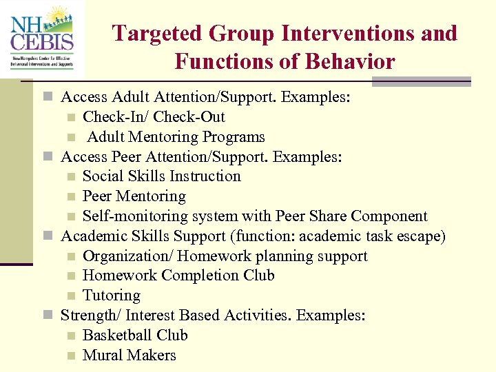 Targeted Group Interventions and Functions of Behavior n Access Adult Attention/Support. Examples: Check-In/ Check-Out