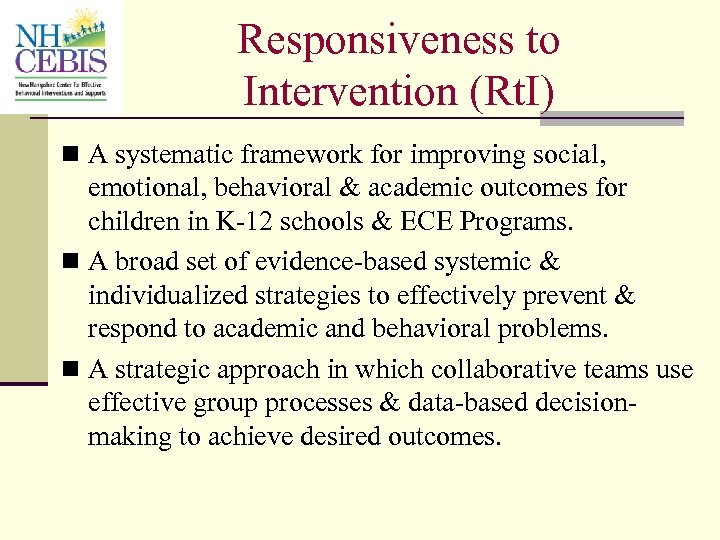 Responsiveness to Intervention (Rt. I) n A systematic framework for improving social, emotional, behavioral