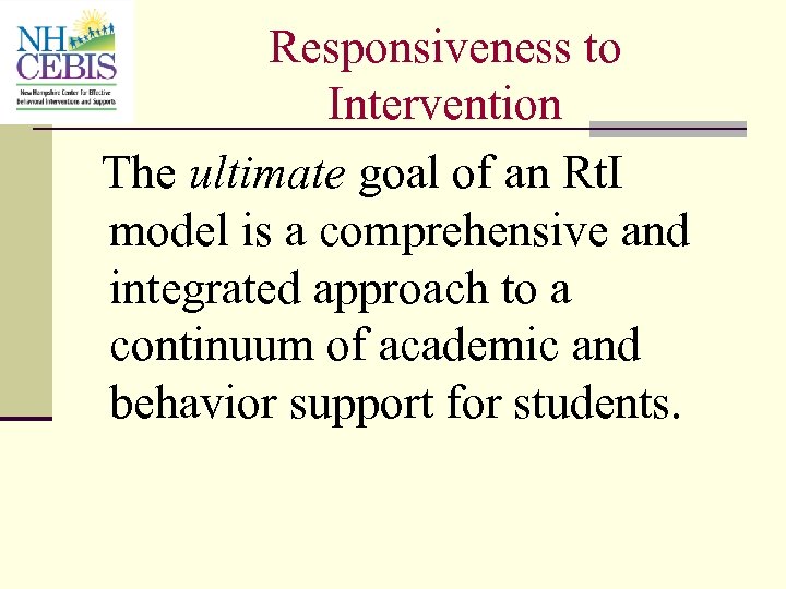 Responsiveness to Intervention The ultimate goal of an Rt. I model is a comprehensive