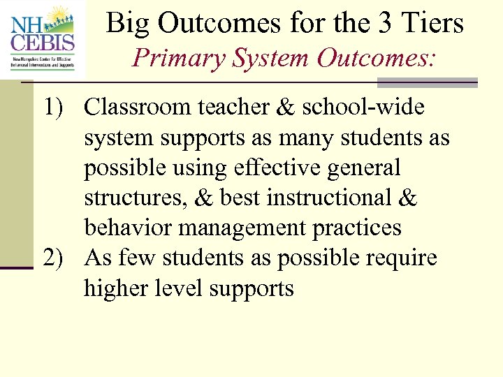 Big Outcomes for the 3 Tiers Primary System Outcomes: 1) Classroom teacher & school-wide