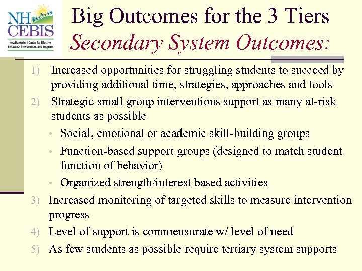 Big Outcomes for the 3 Tiers Secondary System Outcomes: 1) Increased opportunities for struggling