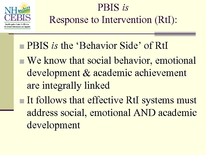 PBIS is Response to Intervention (Rt. I): ■ PBIS is the ‘Behavior Side’ of