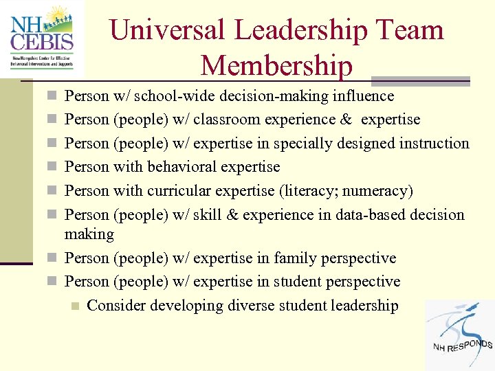 Universal Leadership Team Membership n Person w/ school-wide decision-making influence n Person (people) w/