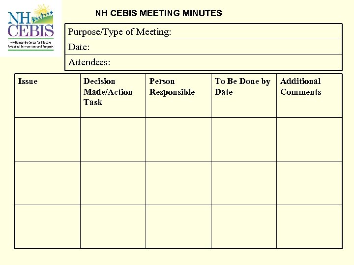 NH CEBIS MEETING MINUTES Purpose/Type of Meeting: Date: Attendees: Issue Decision Made/Action Task Person