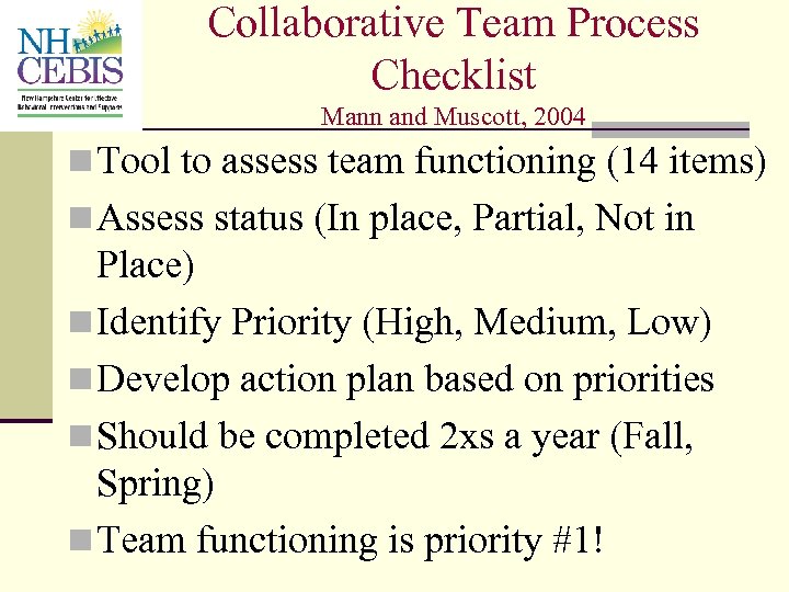 Collaborative Team Process Checklist Mann and Muscott, 2004 n Tool to assess team functioning