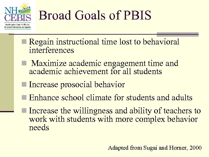  Broad Goals of PBIS n Regain instructional time lost to behavioral interferences n