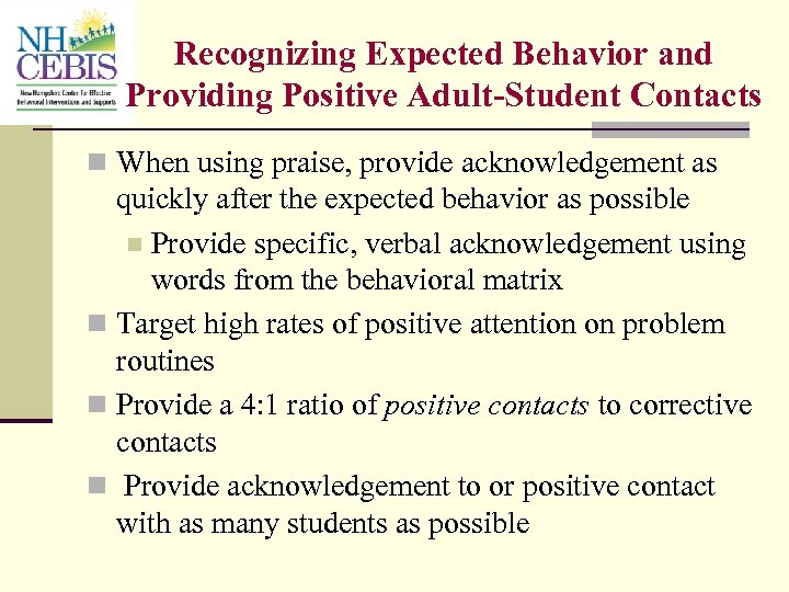 Recognizing Expected Behavior and Providing Positive Adult-Student Contacts n When using praise, provide acknowledgement