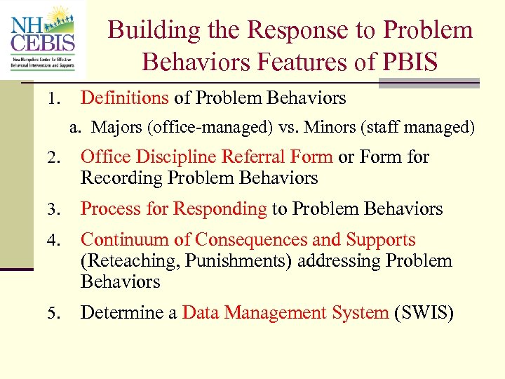 Building the Response to Problem Behaviors Features of PBIS 1. Definitions of Problem Behaviors