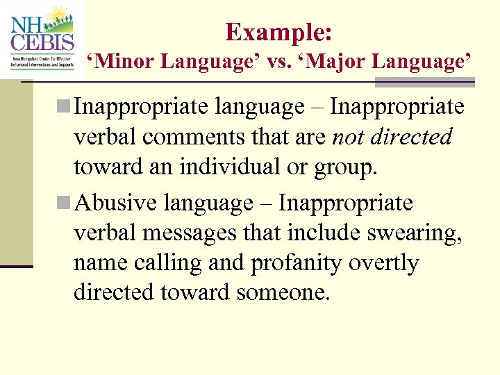 Example: ‘Minor Language’ vs. ‘Major Language’ n Inappropriate language – Inappropriate verbal comments that