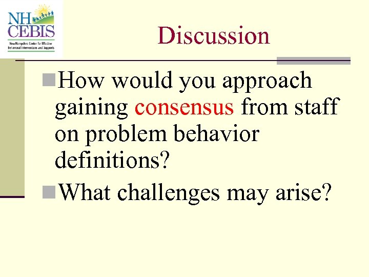 Discussion n. How would you approach gaining consensus from staff on problem behavior definitions?