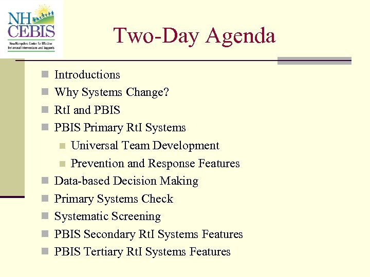 Two-Day Agenda n Introductions n Why Systems Change? n Rt. I and PBIS n