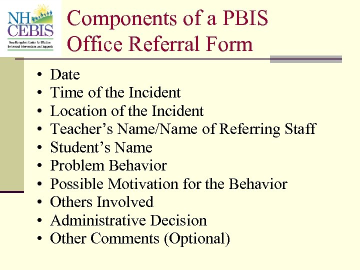 Components of a PBIS Office Referral Form • • • Date Time of the