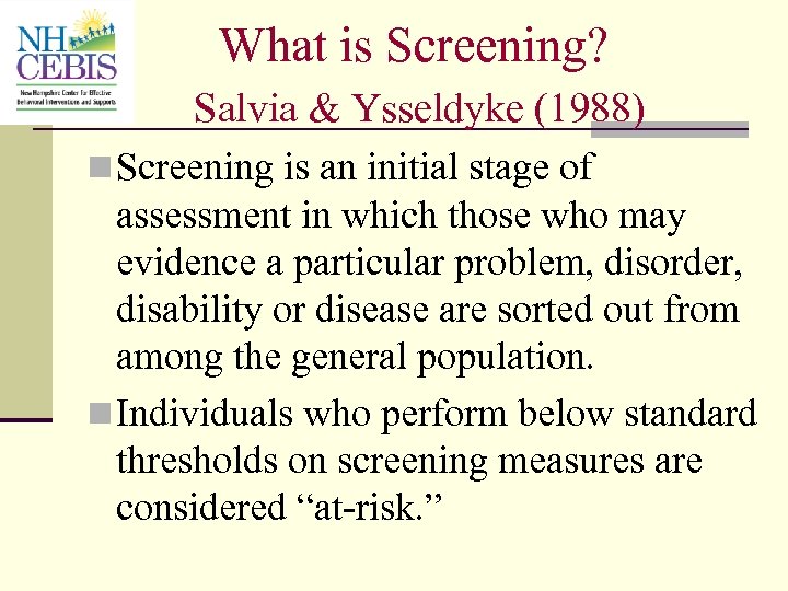 What is Screening? Salvia & Ysseldyke (1988) n Screening is an initial stage of