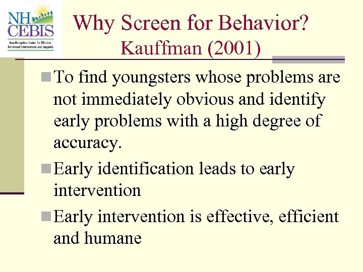 Why Screen for Behavior? Kauffman (2001) n To find youngsters whose problems are not