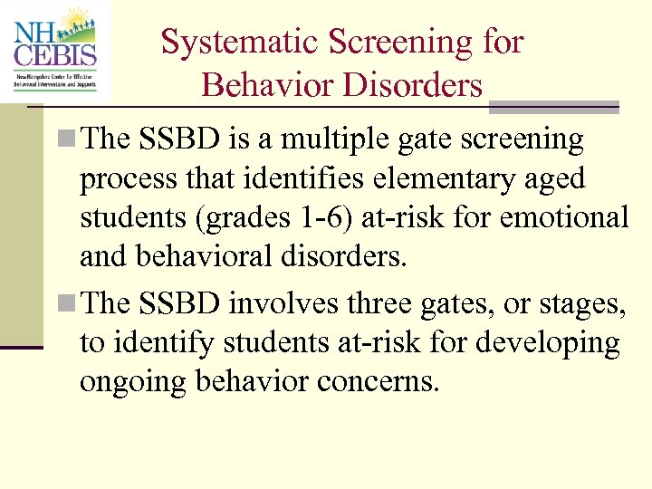 Systematic Screening for Behavior Disorders n The SSBD is a multiple gate screening process