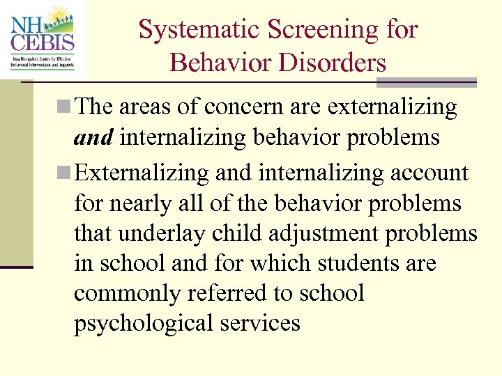 Systematic Screening for Behavior Disorders n The areas of concern are externalizing and internalizing