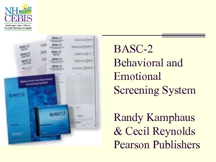 BASC-2 Behavioral and Emotional Screening System Randy Kamphaus & Cecil Reynolds Pearson Publishers 