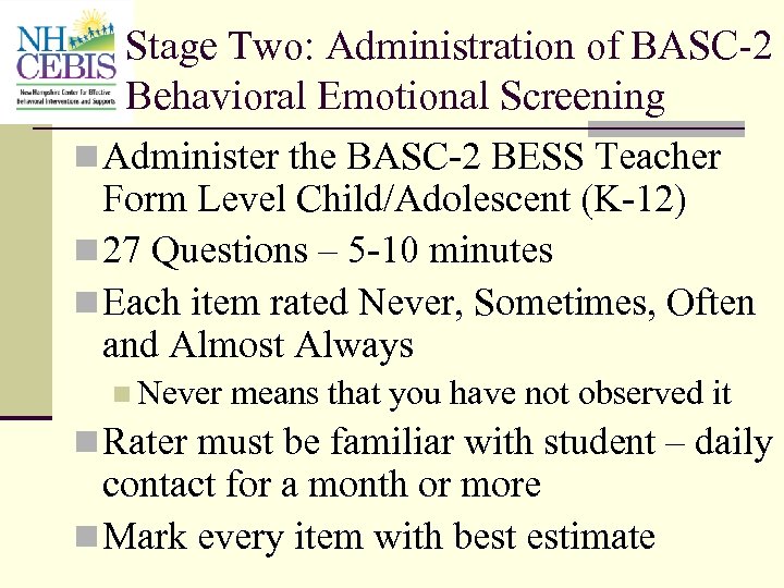 Stage Two: Administration of BASC-2 Behavioral Emotional Screening n Administer the BASC-2 BESS Teacher