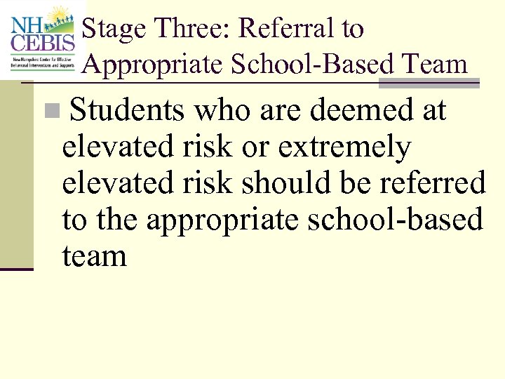 Stage Three: Referral to Appropriate School-Based Team n Students who are deemed at elevated